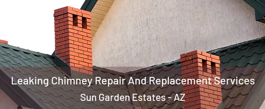 Leaking Chimney Repair And Replacement Services Sun Garden Estates - AZ