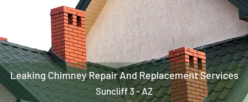Leaking Chimney Repair And Replacement Services Suncliff 3 - AZ