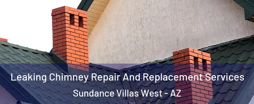 Leaking Chimney Repair And Replacement Services Sundance Villas West - AZ