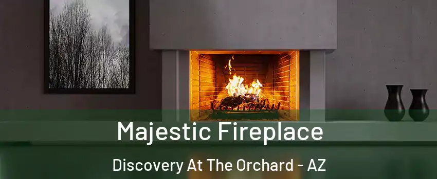 Majestic Fireplace Discovery At The Orchard - AZ