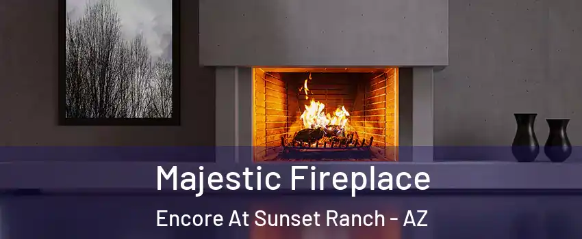 Majestic Fireplace Encore At Sunset Ranch - AZ