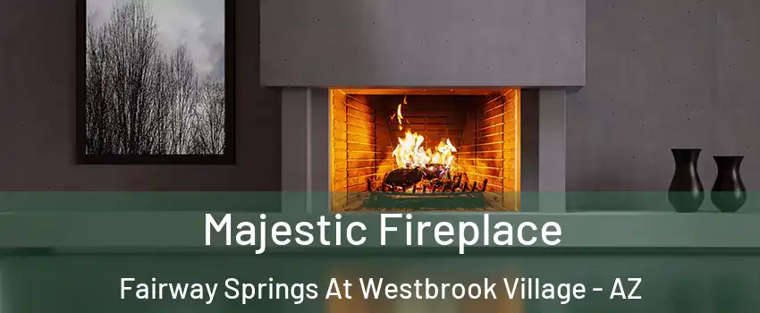 Majestic Fireplace Fairway Springs At Westbrook Village - AZ