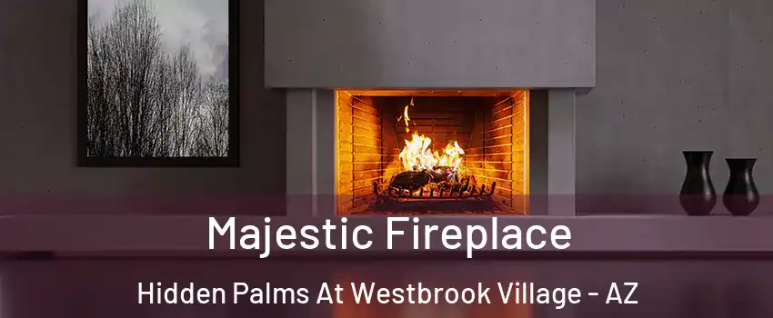 Majestic Fireplace Hidden Palms At Westbrook Village - AZ