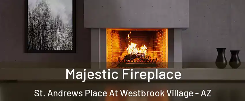 Majestic Fireplace St. Andrews Place At Westbrook Village - AZ