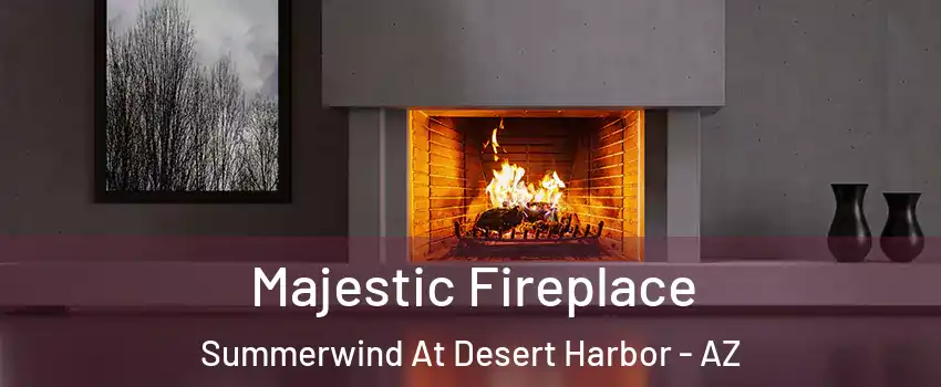 Majestic Fireplace Summerwind At Desert Harbor - AZ