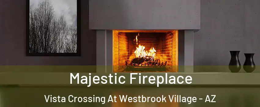 Majestic Fireplace Vista Crossing At Westbrook Village - AZ