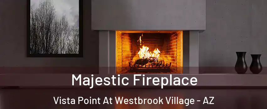 Majestic Fireplace Vista Point At Westbrook Village - AZ