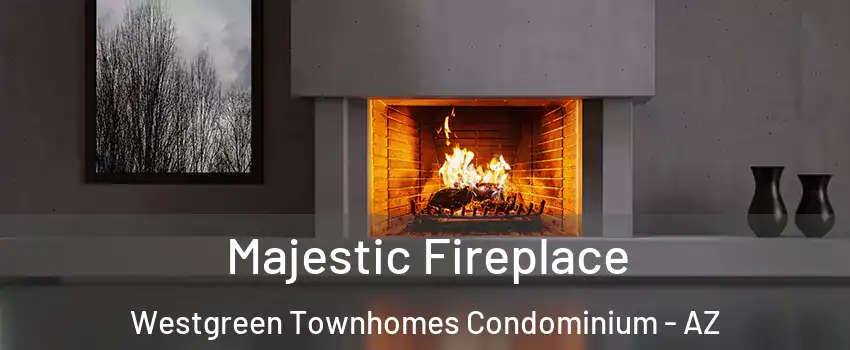 Majestic Fireplace Westgreen Townhomes Condominium - AZ