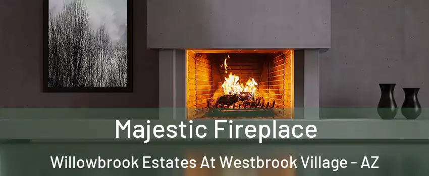 Majestic Fireplace Willowbrook Estates At Westbrook Village - AZ