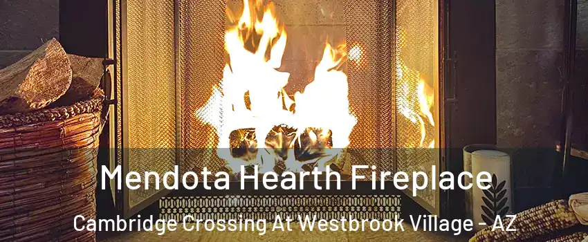 Mendota Hearth Fireplace Cambridge Crossing At Westbrook Village - AZ