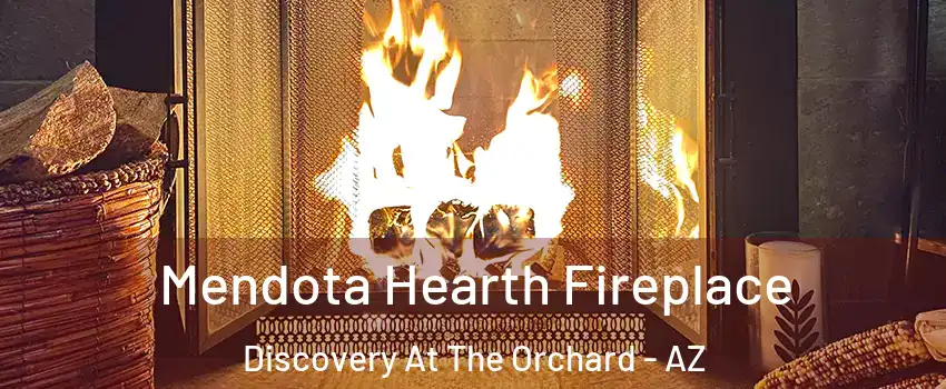 Mendota Hearth Fireplace Discovery At The Orchard - AZ