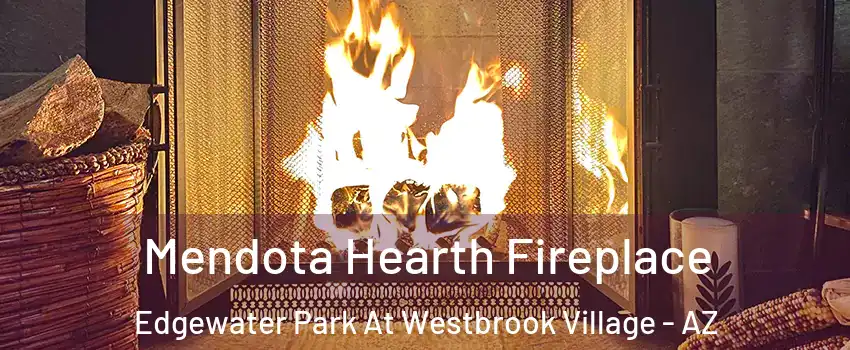 Mendota Hearth Fireplace Edgewater Park At Westbrook Village - AZ