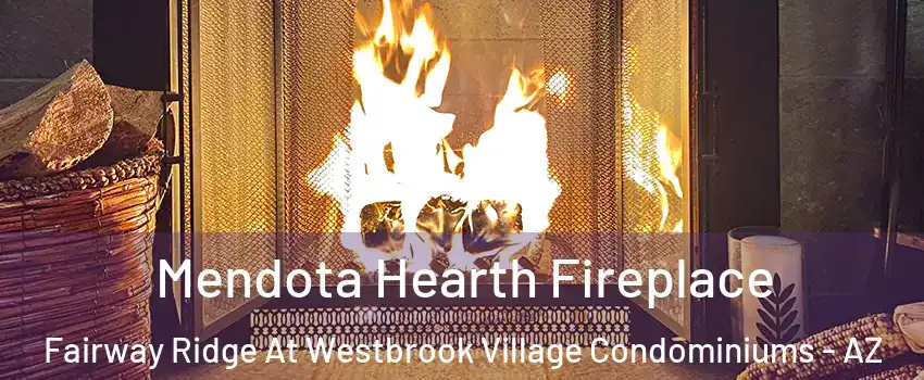 Mendota Hearth Fireplace Fairway Ridge At Westbrook Village Condominiums - AZ