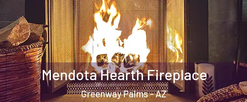 Mendota Hearth Fireplace Greenway Palms - AZ