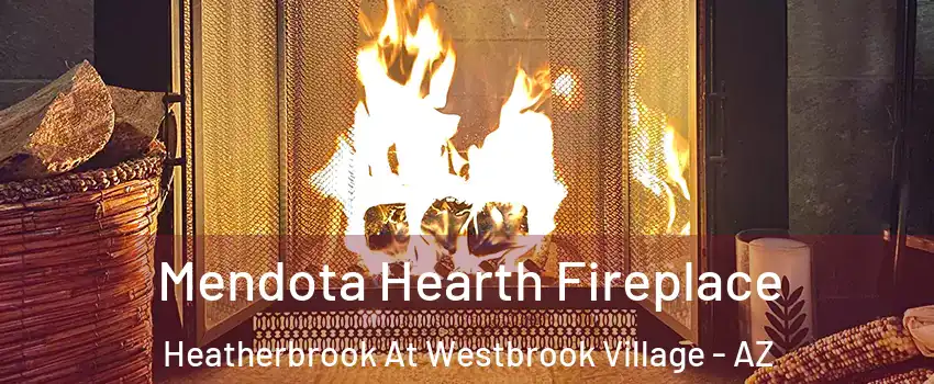 Mendota Hearth Fireplace Heatherbrook At Westbrook Village - AZ
