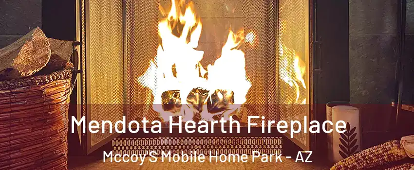 Mendota Hearth Fireplace Mccoy'S Mobile Home Park - AZ