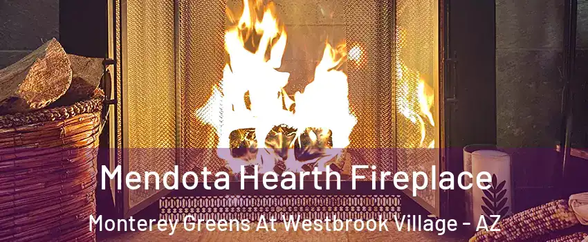 Mendota Hearth Fireplace Monterey Greens At Westbrook Village - AZ