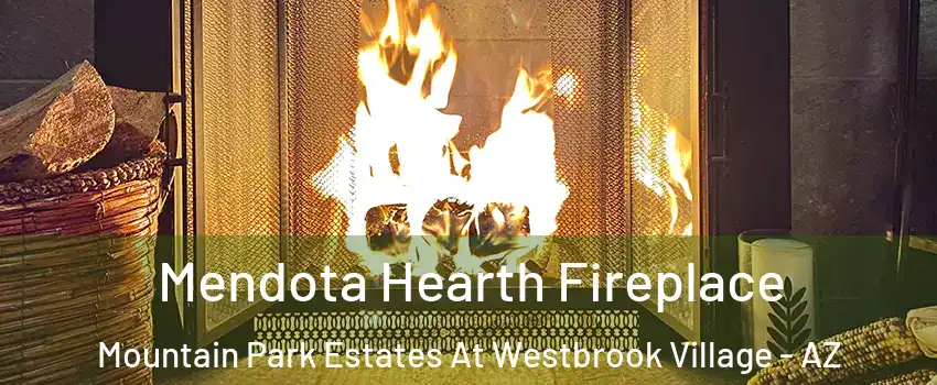 Mendota Hearth Fireplace Mountain Park Estates At Westbrook Village - AZ