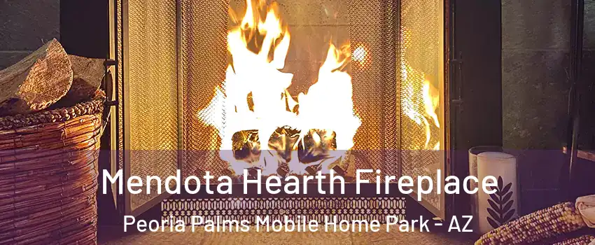 Mendota Hearth Fireplace Peoria Palms Mobile Home Park - AZ