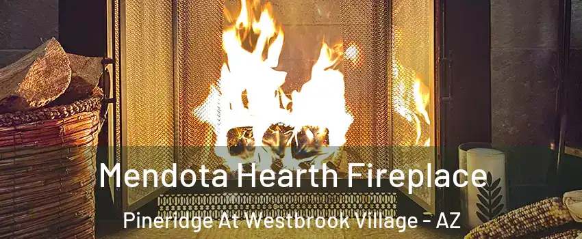 Mendota Hearth Fireplace Pineridge At Westbrook Village - AZ