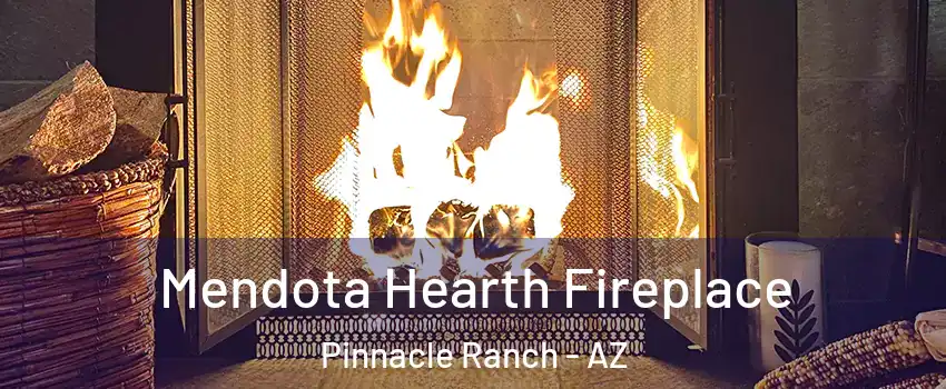 Mendota Hearth Fireplace Pinnacle Ranch - AZ