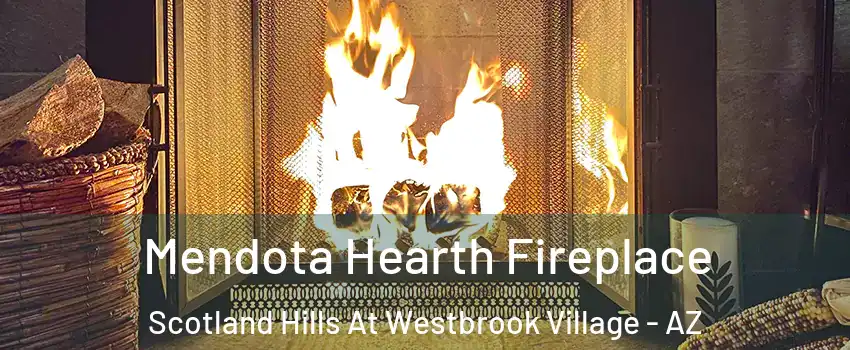 Mendota Hearth Fireplace Scotland Hills At Westbrook Village - AZ