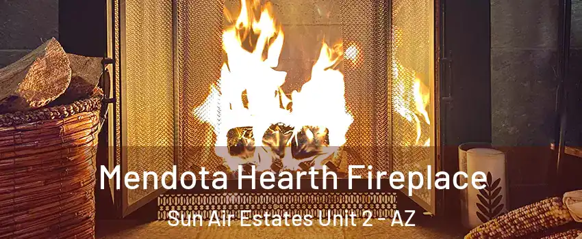 Mendota Hearth Fireplace Sun Air Estates Unit 2 - AZ