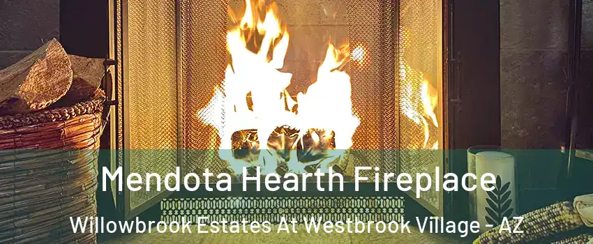 Mendota Hearth Fireplace Willowbrook Estates At Westbrook Village - AZ