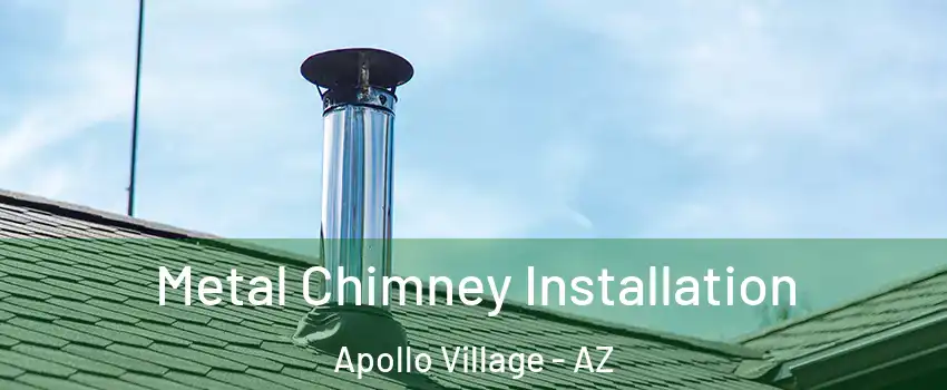 Metal Chimney Installation Apollo Village - AZ