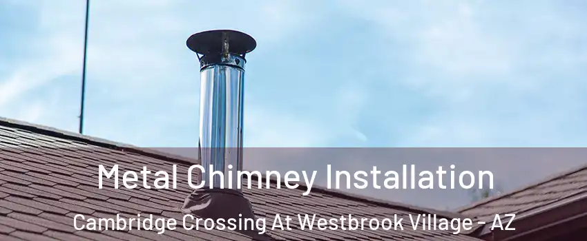 Metal Chimney Installation Cambridge Crossing At Westbrook Village - AZ