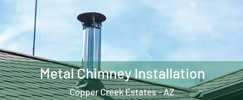 Metal Chimney Installation Copper Creek Estates - AZ