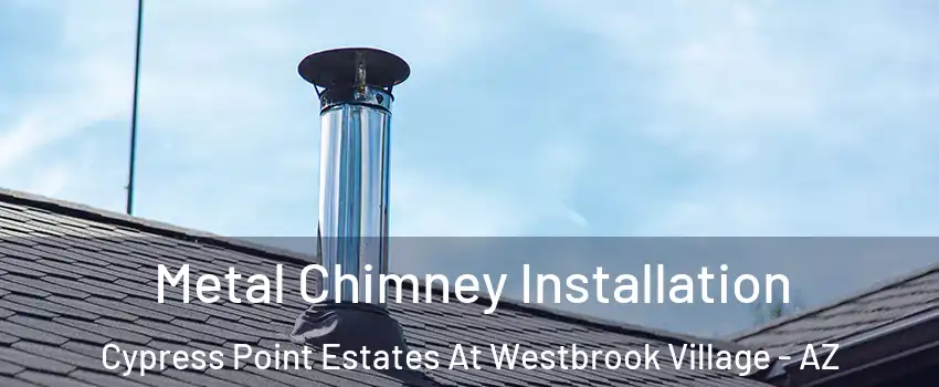 Metal Chimney Installation Cypress Point Estates At Westbrook Village - AZ