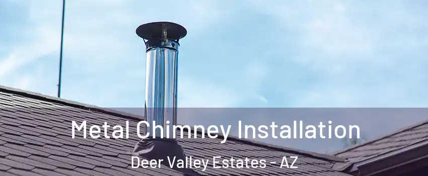 Metal Chimney Installation Deer Valley Estates - AZ