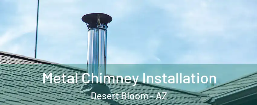 Metal Chimney Installation Desert Bloom - AZ