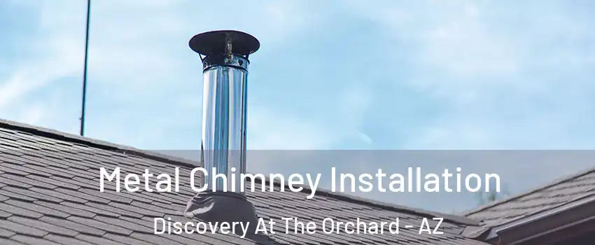 Metal Chimney Installation Discovery At The Orchard - AZ