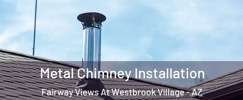 Metal Chimney Installation Fairway Views At Westbrook Village - AZ