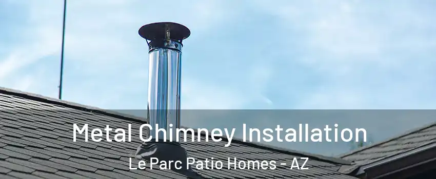 Metal Chimney Installation Le Parc Patio Homes - AZ