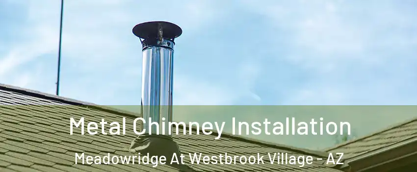 Metal Chimney Installation Meadowridge At Westbrook Village - AZ