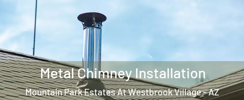 Metal Chimney Installation Mountain Park Estates At Westbrook Village - AZ