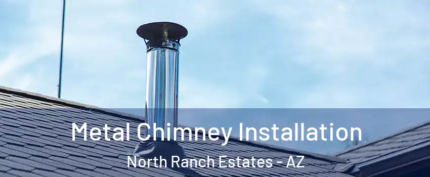 Metal Chimney Installation North Ranch Estates - AZ