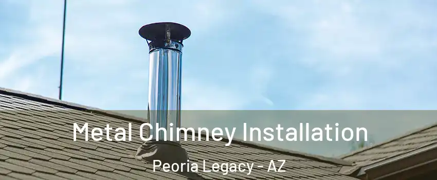 Metal Chimney Installation Peoria Legacy - AZ