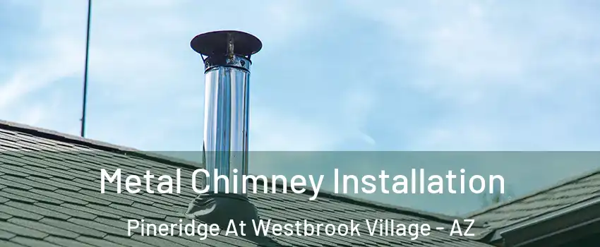 Metal Chimney Installation Pineridge At Westbrook Village - AZ