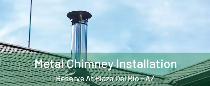 Metal Chimney Installation Reserve At Plaza Del Rio - AZ