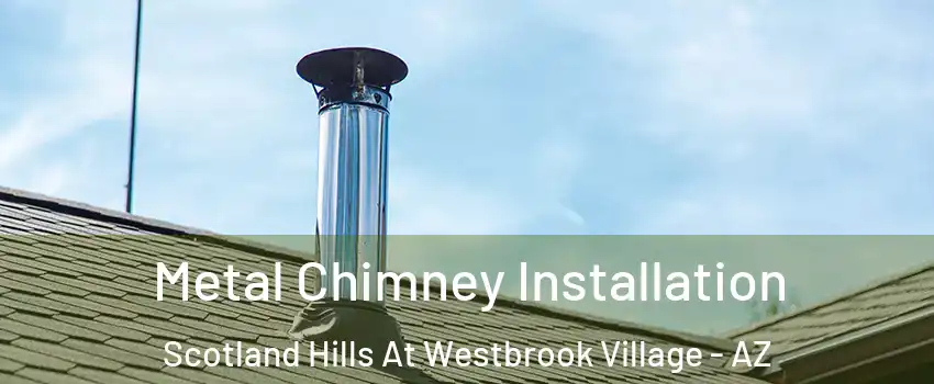 Metal Chimney Installation Scotland Hills At Westbrook Village - AZ