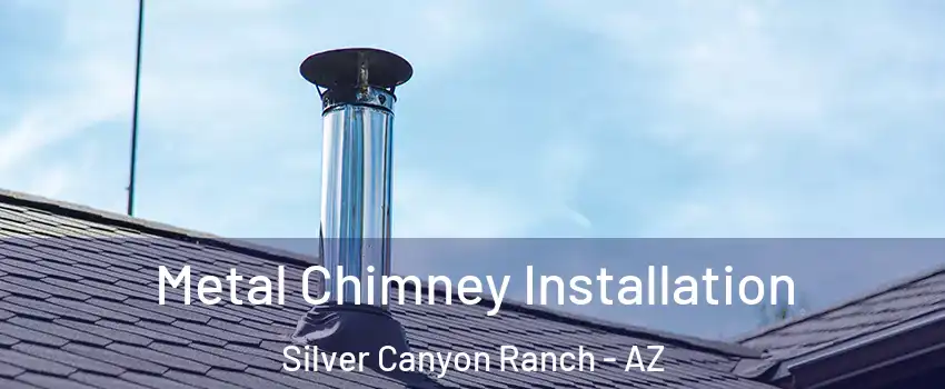 Metal Chimney Installation Silver Canyon Ranch - AZ
