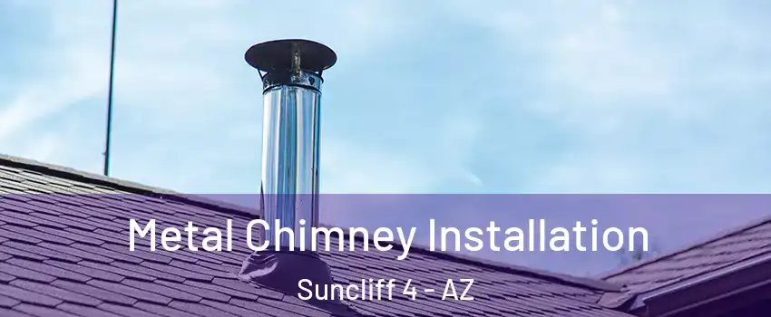 Metal Chimney Installation Suncliff 4 - AZ