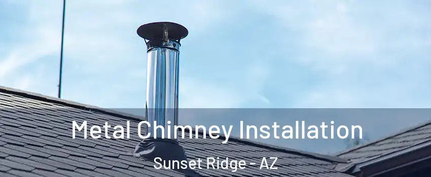 Metal Chimney Installation Sunset Ridge - AZ