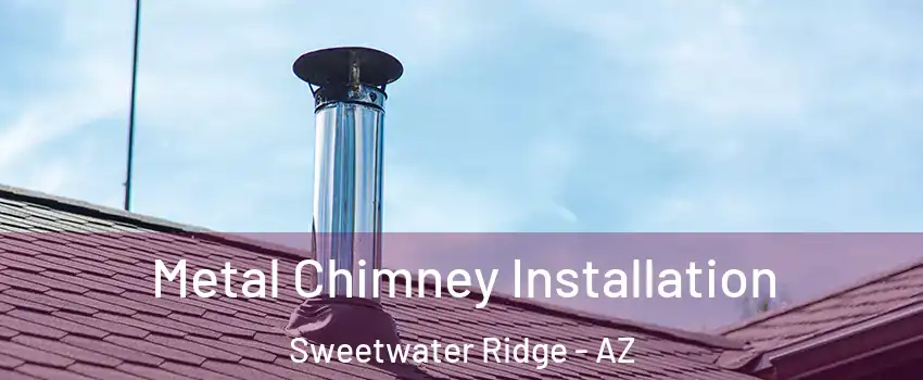 Metal Chimney Installation Sweetwater Ridge - AZ