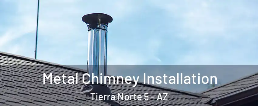 Metal Chimney Installation Tierra Norte 5 - AZ