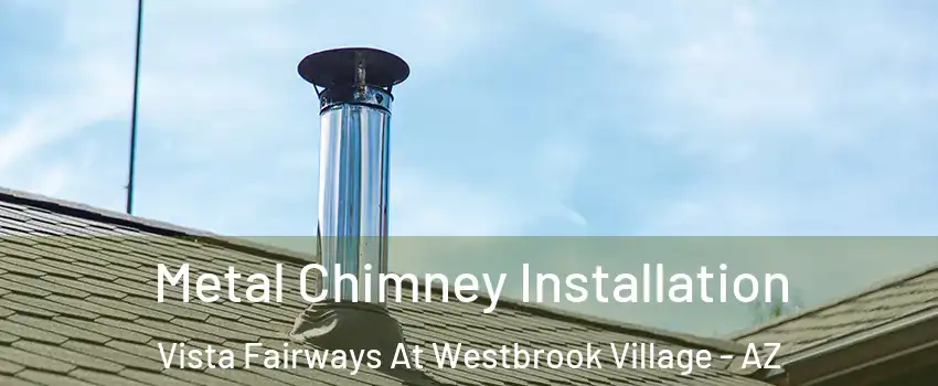 Metal Chimney Installation Vista Fairways At Westbrook Village - AZ